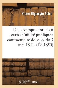 bokomslag de l'Expropriation Pour Cause d'Utilité Publique: Commentaire de la Loi Du 3 Mai 1841