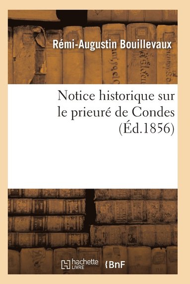 bokomslag Notice Historique Sur Le Prieuré de Condes