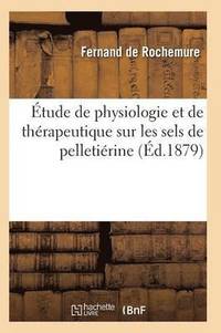 bokomslag Etude de Physiologie Et de Therapeutique Sur Les Sels de Pelletierine