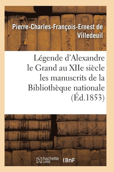 bokomslag Legende d'Alexandre Le Grand Au Xiie Siecle: d'Apres Les Manuscrits de la Bibliotheque Nationale