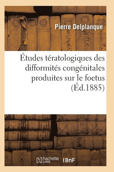 bokomslag Études Tératologiques Difformités Congénitales Produites Sur Le Foetus Par La Contraction Musculaire