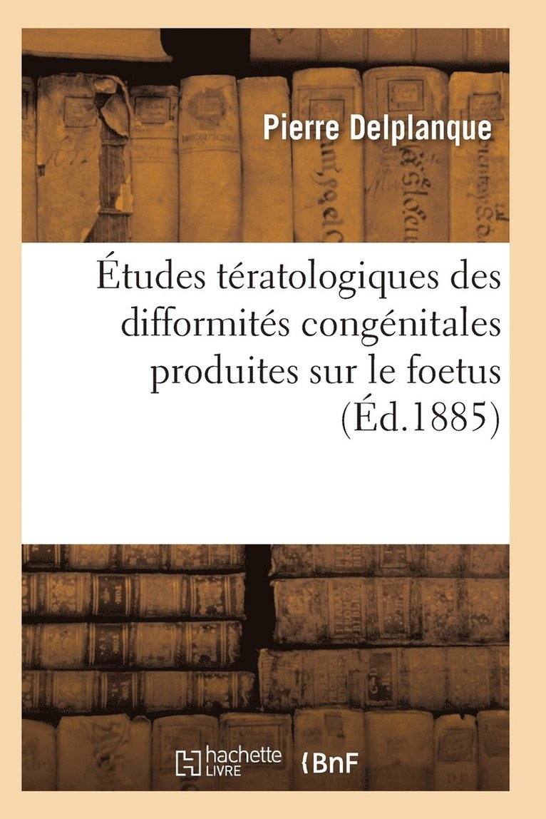 Etudes Teratologiques Difformites Congenitales Produites Sur Le Foetus Par La Contraction Musculaire 1