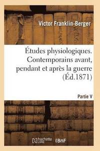 bokomslag Etudes Physiologiques. Contemporains Avant, Pendant Et Apres La Guerre