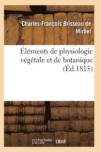 bokomslag Elements de Physiologie Vegetale Et de Botanique. Planches
