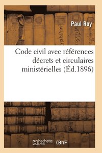 bokomslag Code Civil Avec References A Tous Les Codes Pour Les Lois Decrets Et Circulaires Ministerielles