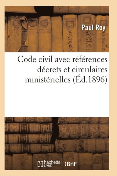 bokomslag Code Civil Avec References A Tous Les Codes Pour Les Lois Decrets Et Circulaires Ministerielles