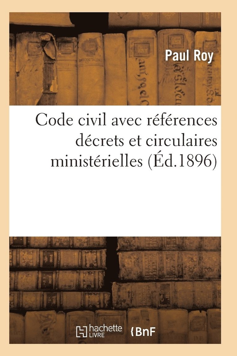 Roy-P, ROY-P - Code Civil Avec Références À Tous Les Codes Pour Les Lois Décrets Et Circulaires Ministérielles, Häftad