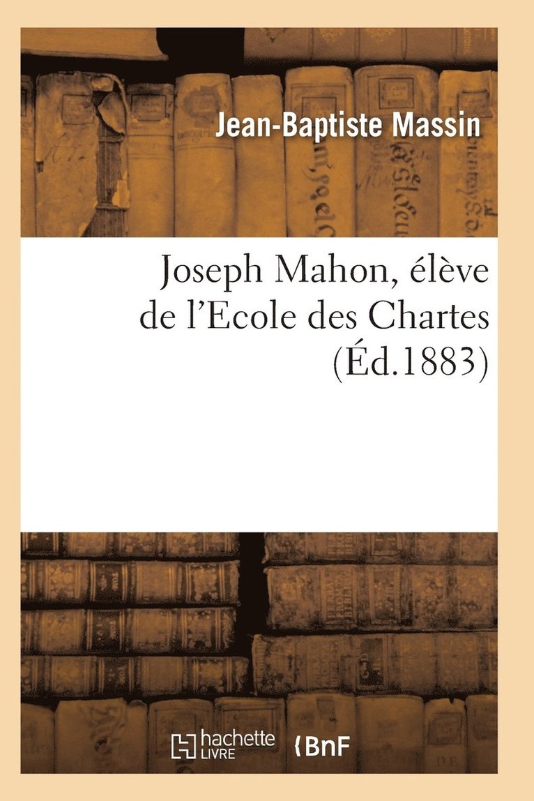 Joseph Mahon, Eleve de l'Ecole Des Chartes 1