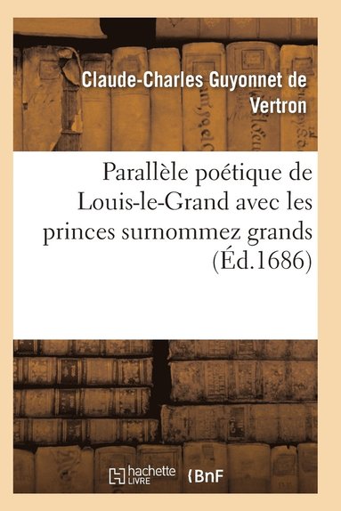 bokomslag Parallele Poetique de Louis-Le-Grand Avec Les Princes Surnommez Grands