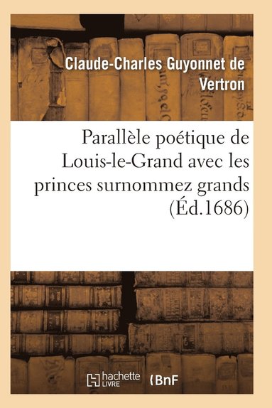 bokomslag Parallèle Poétique de Louis-Le-Grand Avec Les Princes Surnommez Grands
