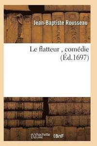 bokomslag Le Flatteur, Comedie