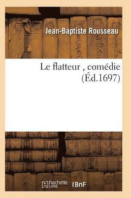 bokomslag Le Flatteur, Comedie