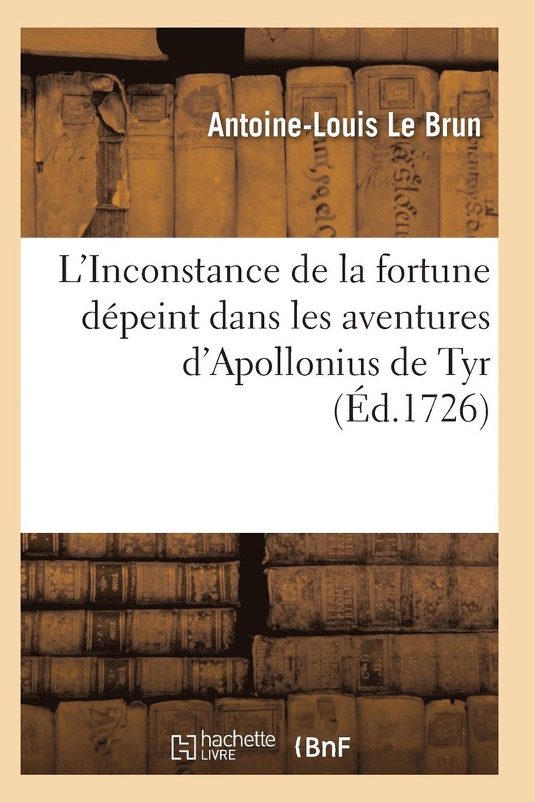 Le Brun-A-L, LE BRUN-A-L - L'Inconstance de la Fortune Dépeint Dans Les Aventures d'Apollonius de Tyr, Häftad