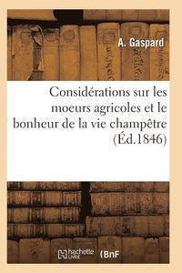 bokomslag Considerations Sur Les Moeurs Agricoles Et Le Bonheur de la Vie Champetre