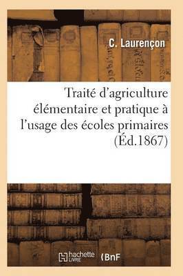 bokomslag Traite d'Agriculture Elementaire Et Pratique A l'Usage Des Ecoles Primaires