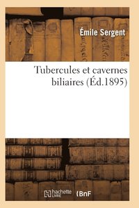 bokomslag Tubercules Et Cavernes Biliaires Recherches Anatomo-Pathologiques