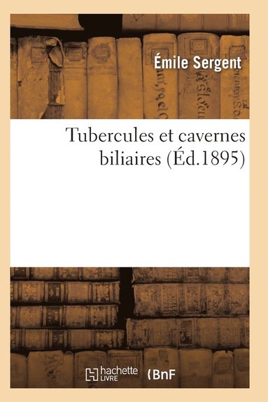 bokomslag Tubercules Et Cavernes Biliaires Recherches Anatomo-Pathologiques