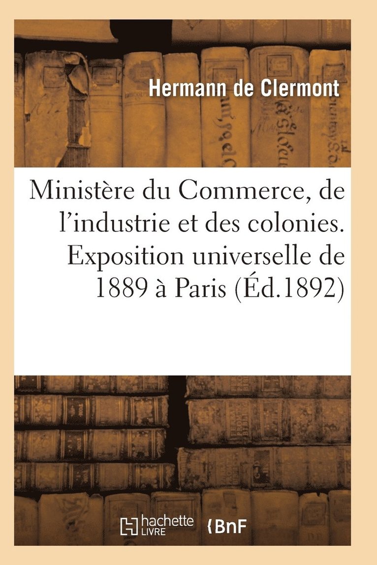 Ministere Du Commerce Industrie Et Colonies Exposition Universelle Internationale de 1889 A Paris 1