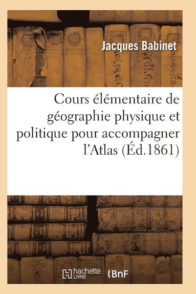 bokomslag Cours Élémentaire de Géographie Physique Et Politique Pour Accompagner l'Atlas