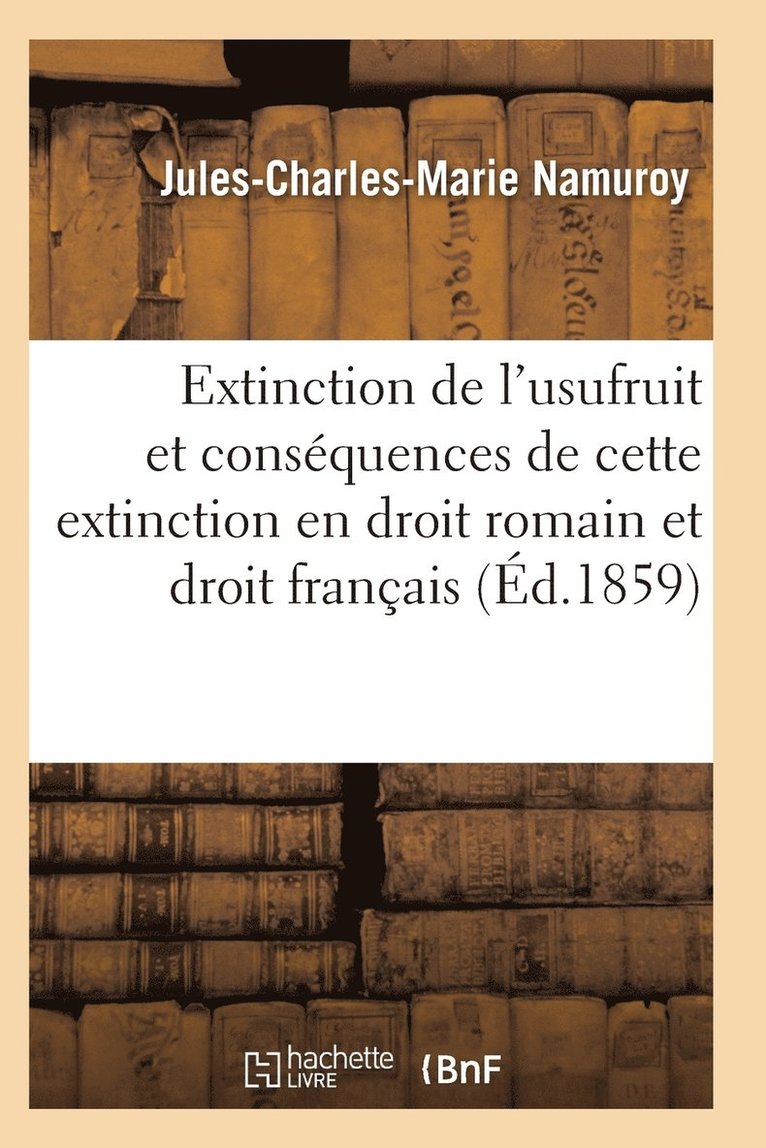 Extinction de l'Usufruit Et Des Consequences de Cette Extinction En Droit Romain Et Droit Francais 1