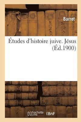 Etudes d'Histoire Juive. Tome II, Jesus 1