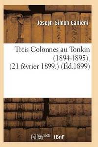 bokomslag Trois Colonnes Au Tonkin 1894-1895 21 Fevrier 1899
