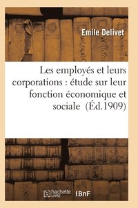 bokomslag Les Employes Et Leurs Corporations: Etude Sur Leur Fonction Economique Et Sociale