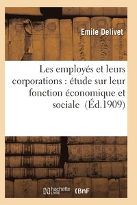 bokomslag Les Employés Et Leurs Corporations: Étude Sur Leur Fonction Économique Et Sociale