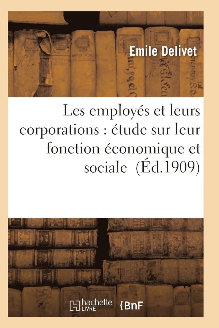 Delivet-E, DELIVET-E - Les Employés Et Leurs Corporations: Étude Sur Leur Fonction Économique Et Sociale, Häftad