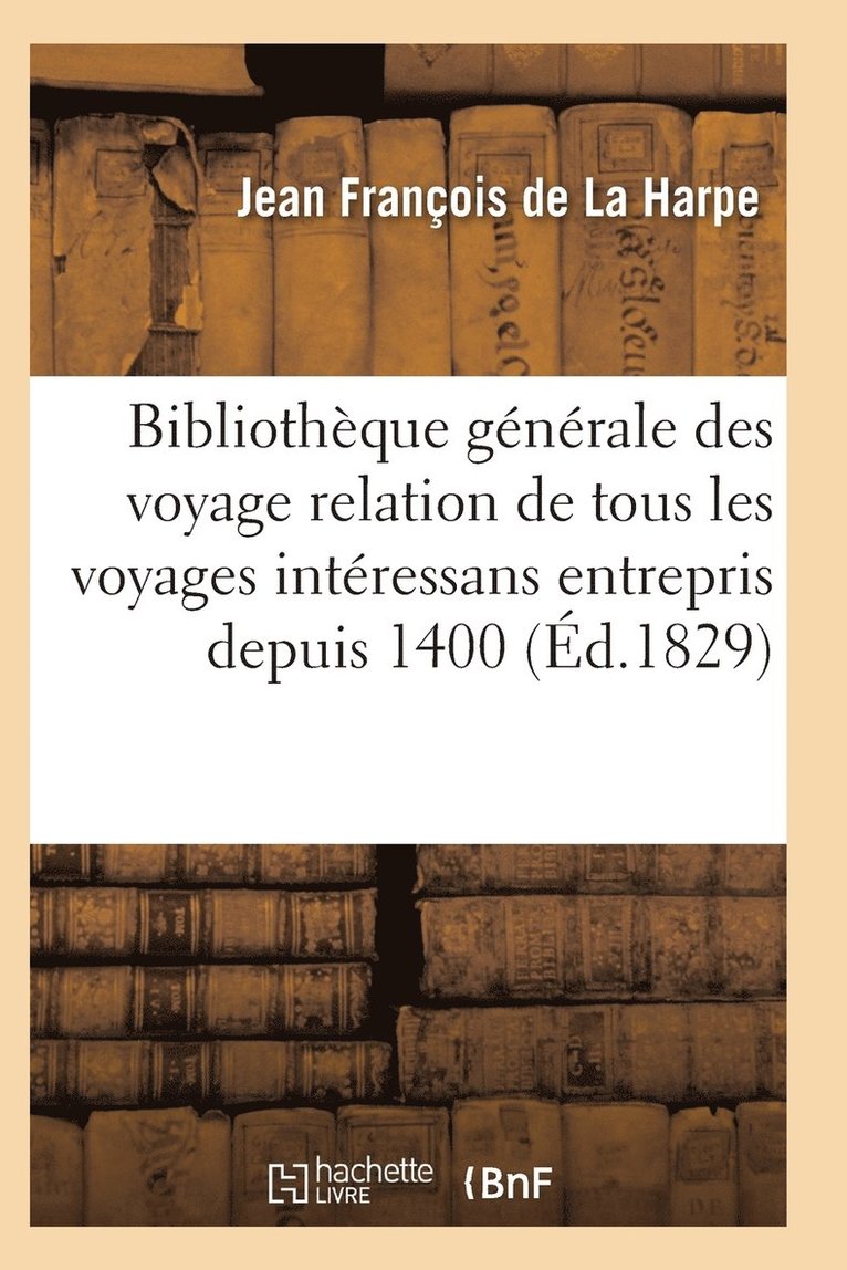 de la Harpe-J, DE LA HARPE-J - Bibliothèque Générale Des Voyages Intéressans Entrepris Depuis 1400 Jusqu'à Nos Jours T09, Häftad