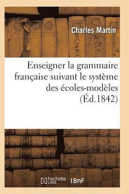 bokomslag L'Art d'Enseigner La Grammaire Franaise Suivant Le Systme Des coles-Modles