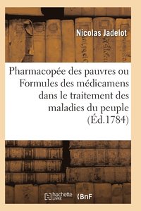 bokomslag Pharmacopee Des Pauvres Ou Formules Des Medicaments Usuels Dans Le Traitement Des Maladies Du Peuple