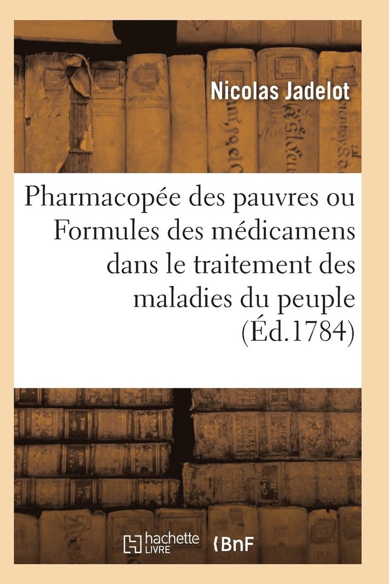 Pharmacopee Des Pauvres Ou Formules Des Medicaments Usuels Dans Le Traitement Des Maladies Du Peuple 1