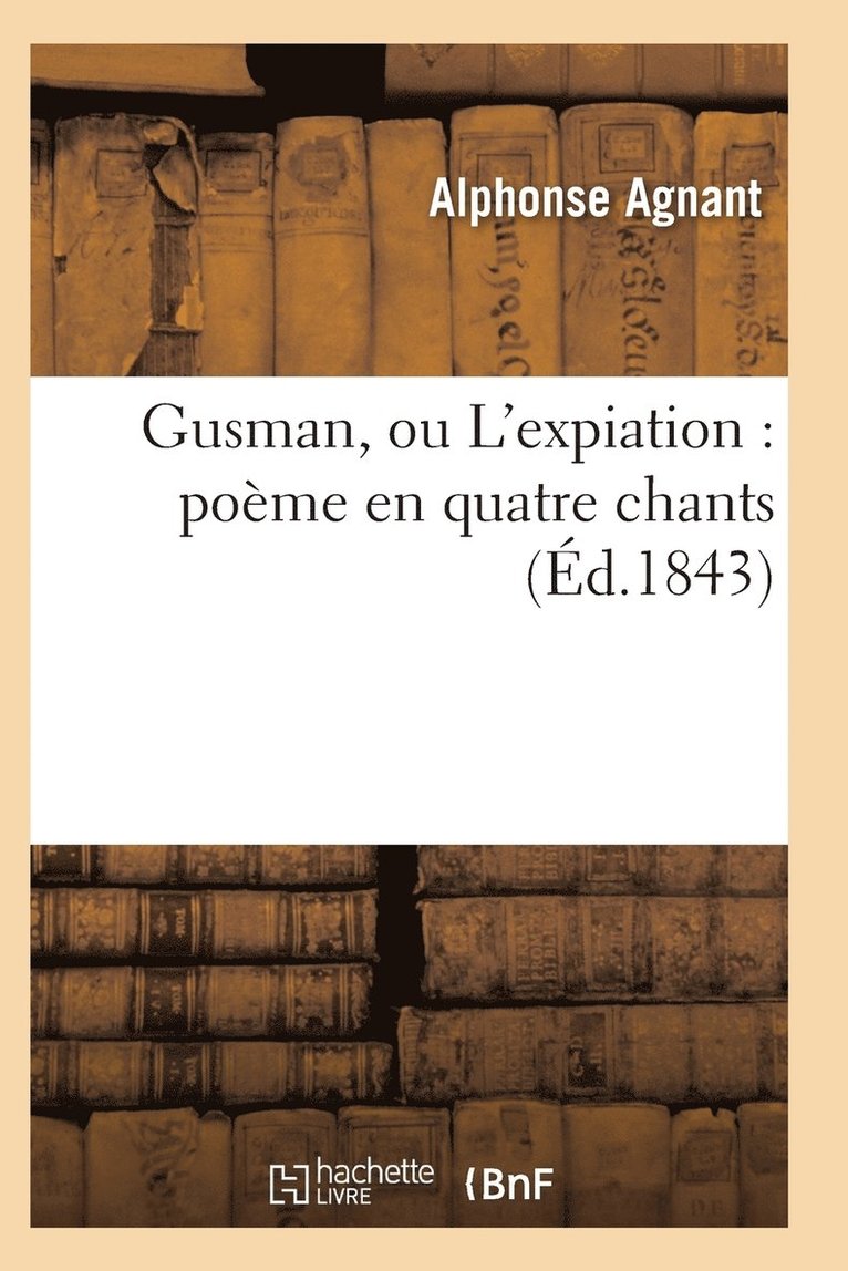 Gusman, Ou l'Expiation: Poeme En Quatre Chants 1