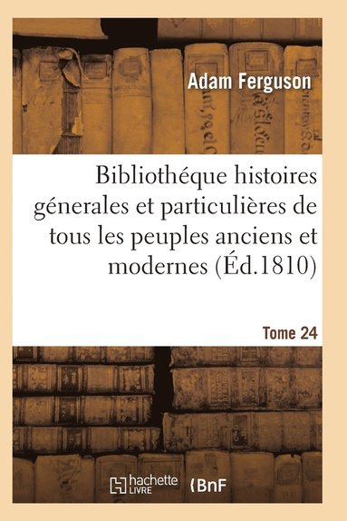 bokomslag Bibliothéque Historique, Précis Des Histoires Génerales de Tous Les Peuples Anciens Et Modernes T24