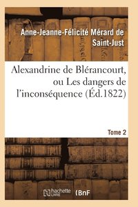 bokomslag Alexandrine de Blerancourt, Ou Les Dangers de l'Inconsequence. Tome 2