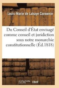 bokomslag Du Conseil d'Etat Envisage Comme Conseil Et Comme Juridiction Sous Notre Monarchie Constitutionnelle