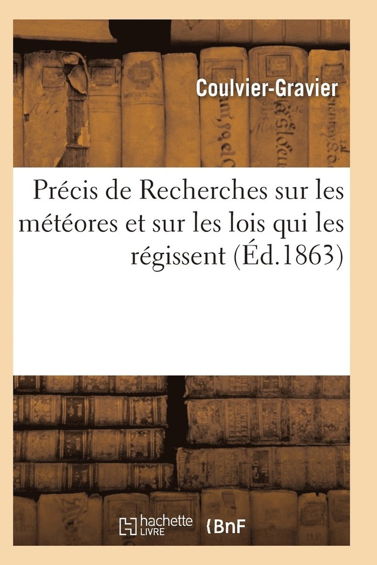 Precis de Recherches Sur Les Meteores Et Sur Les Lois Qui Les Regissent 1