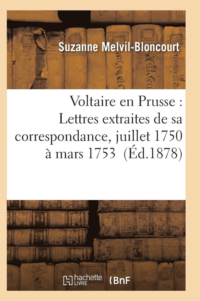 Melvil-Bloncourt-S, MELVIL-BLONCOURT-S - Voltaire En Prusse: Lettres Extraites de Sa Correspondance, Juillet 1750 À Mars 1753, Häftad