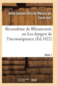 bokomslag Alexandrine de Blrancourt, Ou Les Dangers de l'Inconsquence. Tome 1