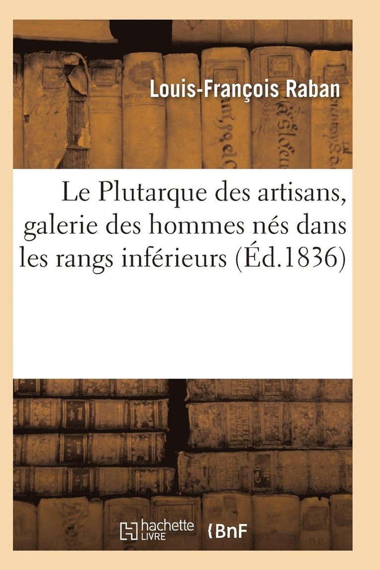 Le Plutarque Des Artisans, Galerie Des Hommes Nes Dans Les Rangs Inferieur 1