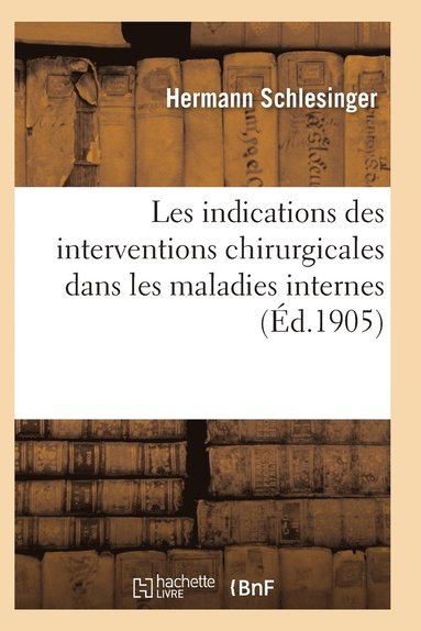 bokomslag Les Indications Des Interventions Chirurgicales Dans Les Maladies Interne