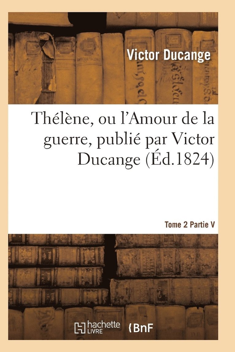 Ducange-V, DUCANGE-V - Thélène, Ou l'Amour de la Guerre Tome 2, Häftad