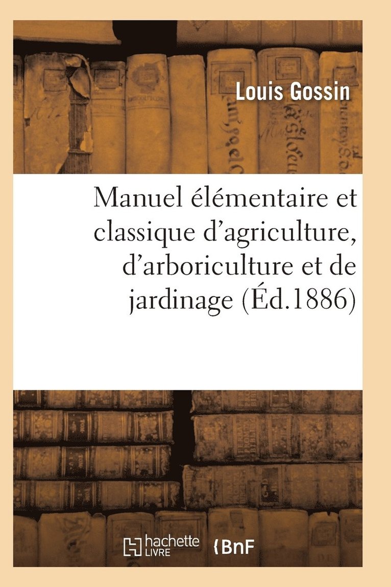 Manuel Classique d'Agriculture d'Arboriculture Et de Jardinage, Diverses Parties de la France 15e Ed 1