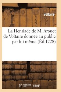 bokomslag La Henriade de M. Arouet de Voltaire Donnee Au Public Par Lui-Meme