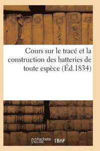 bokomslag Cours Sur Le Trace Et La Construction Des Batteries de Toute Espece