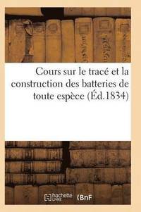 bokomslag Cours Sur Le Tracé Et La Construction Des Batteries de Toute Espèce