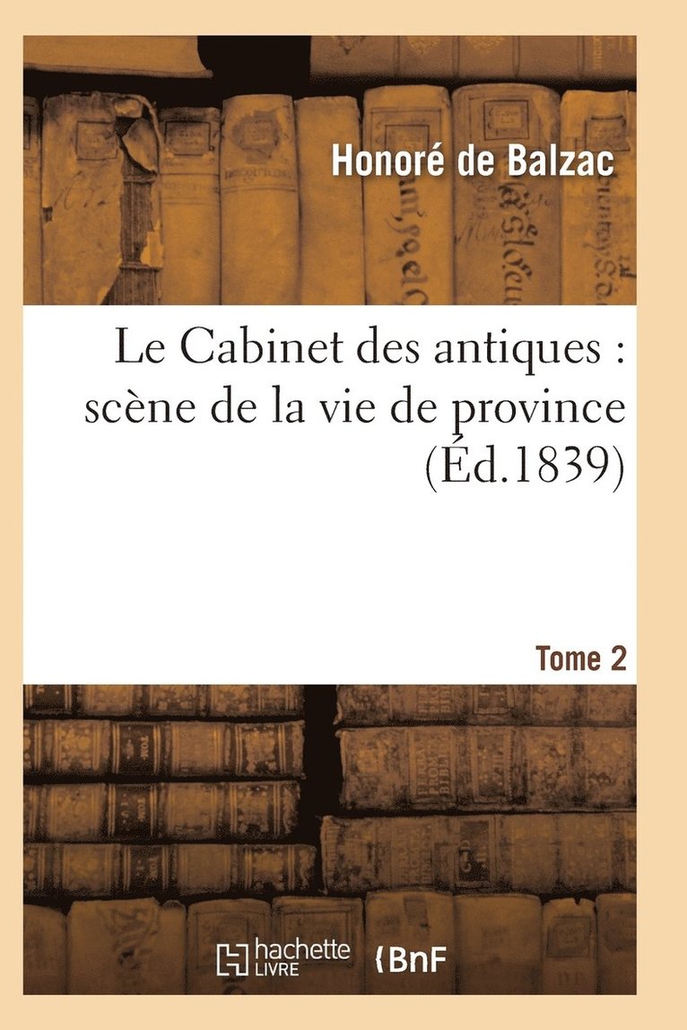 Le Cabinet Des Antiques: Scene de la Vie de Province. Tome 2 1