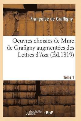 de Graffigny-F, DE GRAFFIGNY-F - Oeuvres Choisies de Mme de Grafigny Augmentées Des Lettres d'Aza. Tome 1, Häftad