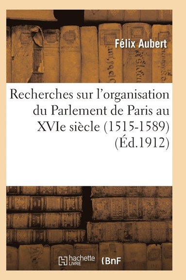 bokomslag Recherches Sur l'Organisation Du Parlement de Paris Au Xvie Siècle (1515-1589)